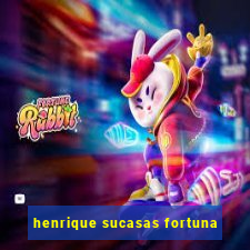 henrique sucasas fortuna